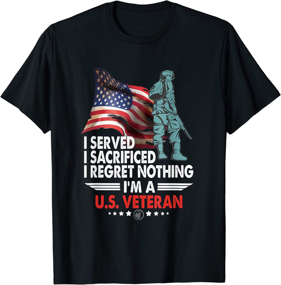 1I'M A US VETERAN I Served I Sacrificed I Regret Nothing T-Shirt CL ...