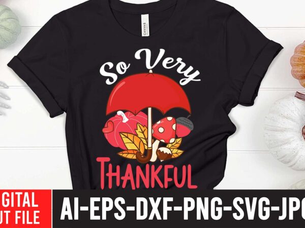 So very thankful svg cut file ,fall svg bundle mega bundle , fall autumn mega svg bundle ,fall svg bundle , fall t-shirt design bundle , fall svg bundle quotes