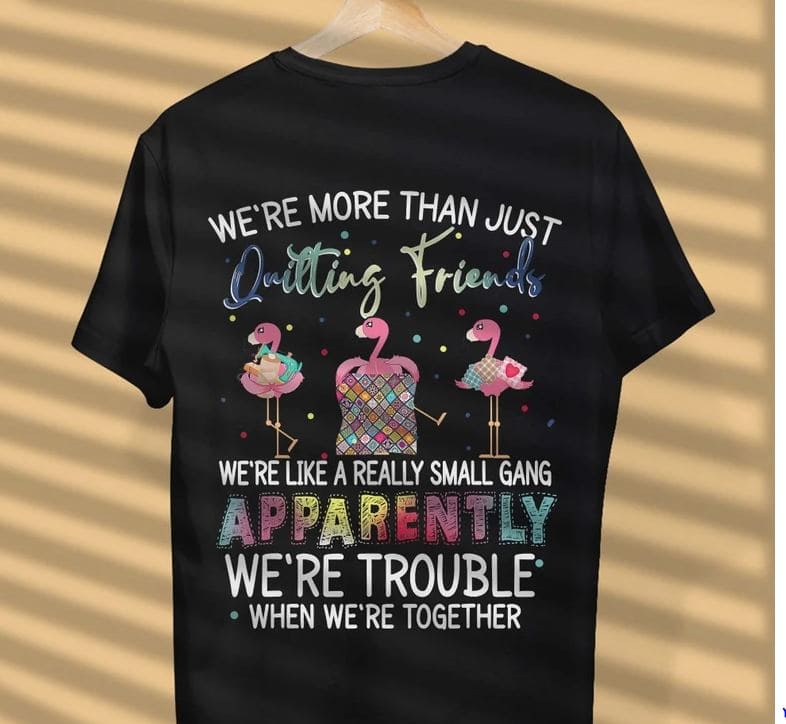 Were more than just Quilting friends T-shirt, Quilting Shirt, Quilting ...