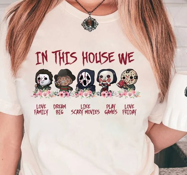 In This House We Love Family Dream Big Like Scary Movies Play Games Love Friday Png Horror Characters Png Movie Killers Horror Movie Png Cl Buy T Shirt Designs