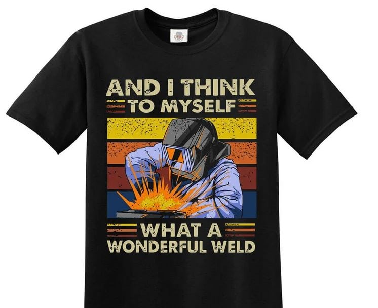 Retro Welder And I Think To Myself What A Wonderful Weld Funny Men's T ...