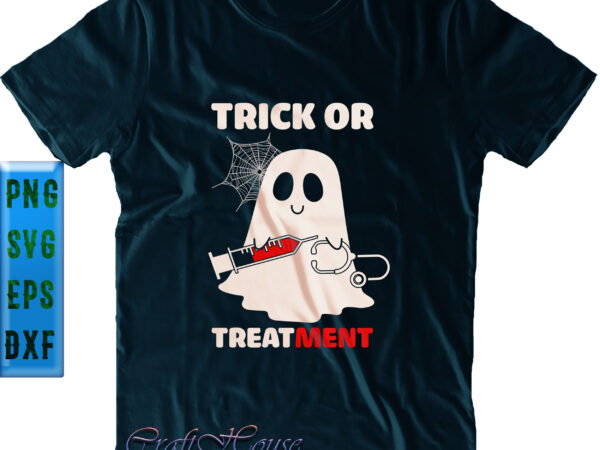 Trick or treatment svg, funny nurse, halloween svg, funny halloween, halloween party, halloween quote, halloween night, pumpkin svg, witch svg, ghost svg, halloween death, trick or treat svg, spooky halloween, t shirt designs for sale