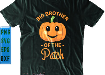 Big Brother Pumpkin Of The Patch Svg, Big brother of the patch Svg, Brother Svg, Halloween Svg, Funny Halloween, Halloween Party, Halloween Quote, Halloween Night, Pumpkin Svg, Witch Svg, Ghost