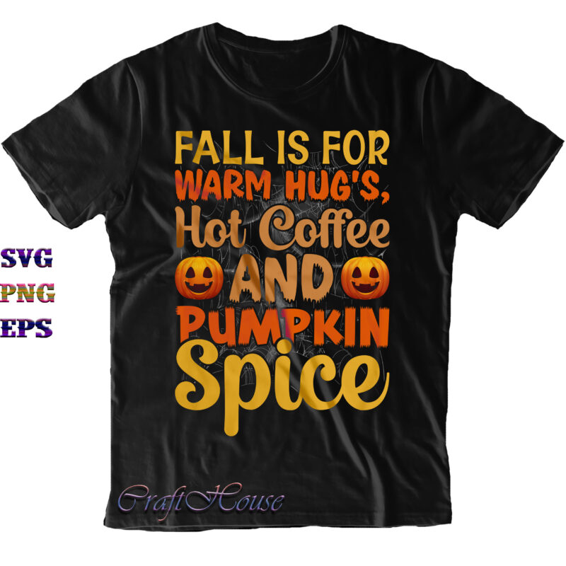 Fall Is For Warm Hug's Svg, Hot Coffee And Pumpkin Spice Svg, Fall Svg, Coffee Svg, Pumpkin Spice Svg, Halloween Svg, Halloween Costumes, Halloween Quote, Funny Halloween, Halloween Party, Halloween