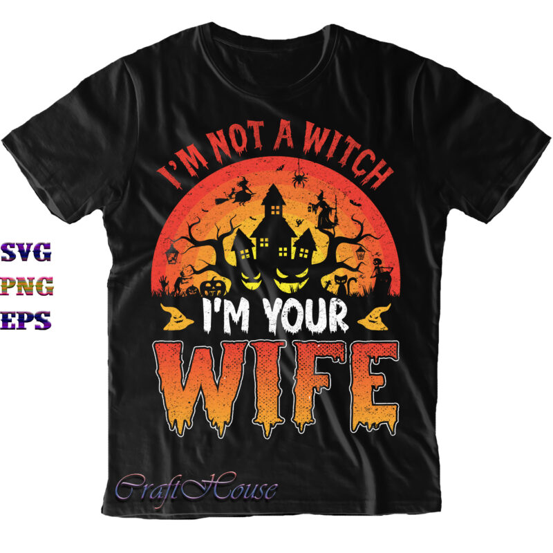 I'm Not A Witch I'm Your Wife Svg, I'm Not A Witch Svg, I'm Your Wife Svg, Halloween Svg, Halloween Costumes, Halloween Quote, Funny Halloween, Halloween Party, Halloween Night, Pumpkin