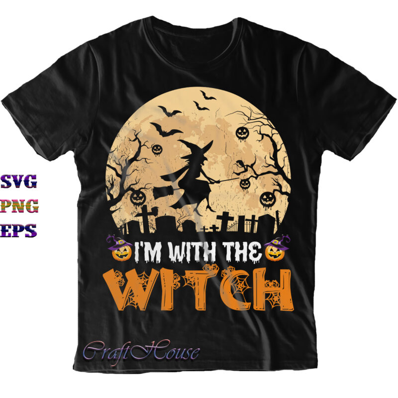 I'm With The Witch Svg, Halloween Svg, Halloween Costumes, Halloween Quote, Funny Halloween, Halloween Party, Halloween Night, Pumpkin Svg, Witch Svg, Ghost Svg, Halloween Death, Trick or Treat Svg, Spooky