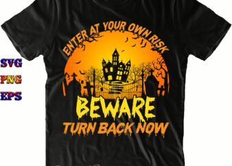 Enter At Your Own Risk Beware Turn Back Now SVG, Halloween Svg, Halloween Costumes, Halloween Quote, Halloween Funny, Halloween Party, Halloween Night, Pumpkin Svg, Witch Svg, Ghost Svg, Halloween Death,