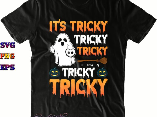 It’s tricky tricky tricky tricky svg, tricky svg, halloween svg, halloween costumes, halloween quote, halloween funny, halloween party, halloween night, pumpkin svg, witch svg, ghost svg, halloween death, trick or t shirt design for sale