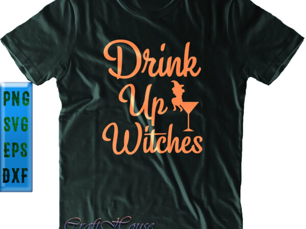 Drink up witches svg, halloween svg, funny halloween, halloween party, halloween quote, halloween night, pumpkin svg, witch svg, ghost svg, halloween death, trick or treat svg, spooky halloween, stay spooky, t shirt vector illustration