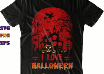 I Love Halloween Svg, Halloween Svg, Halloween Costumes, Halloween Quote, Halloween Funny, Halloween Party, Halloween Night, Pumpkin Svg, Witch Svg, Ghost Svg, Halloween Death, Trick or Treat Svg, Spooky Halloween,