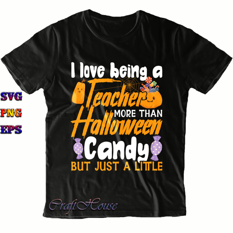 I Love Being A Teacher More Than Halloween Candy But Just A Little Svg, Halloween Svg, Halloween Costumes, Halloween Quote, Halloween Funny, Halloween Party, Halloween Night, Pumpkin Svg, Witch Svg,