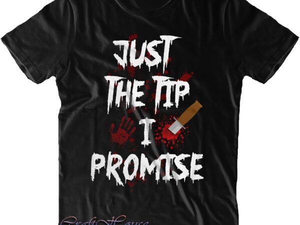 Just the tip i promise svg, just the tip i promise png, just the tip i promise vector, halloween svg, halloween costumes, halloween quote, halloween funny, halloween party, halloween night,