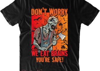 Don’t Worry We Eat Brains You’re Safe SVG, Halloween Svg, Halloween Costumes, Halloween Quote, Halloween Funny, Halloween Party, Halloween Night, Pumpkin Svg, Witch Svg, Ghost Svg, Halloween Death, Trick or