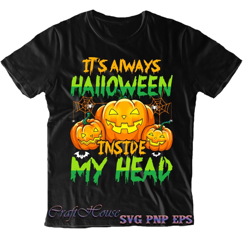 It's Always Halloween Inside My head SVG, Smiling Pumpkins Svg, Halloween SVG, Halloween Quote, Funny Halloween, Halloween Party, Halloween Night, Pumpkin SVG, Witch SVG, Ghost SVG, Halloween Death, Trick or