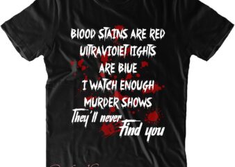 Blood Stains Are Red Ultraviolet Svg, They’ll Never Find You Svg, Halloween Svg, Halloween Costumes, Halloween Quote, Halloween Funny, Halloween Party, Halloween Night, Pumpkin Svg, Witch Svg, Ghost Svg, Halloween