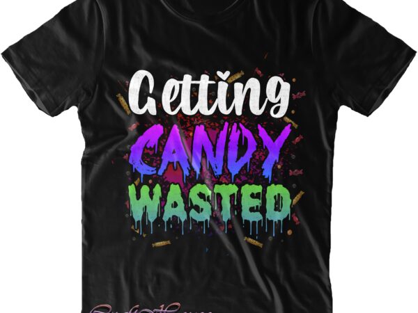 Getting candy wasted svg, getting candy wasted png, halloween svg, halloween quote, halloween funny, pumpkin svg, witch svg, ghost svg, halloween death, trick or treat svg, stay spooky, hocus pocus t shirt design template