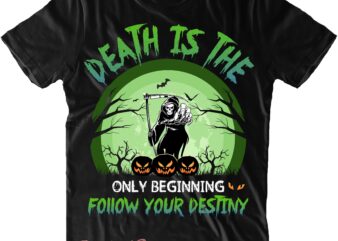 Death Is The Only Beginning Follow Your Destiny Svg, Demons SVG, Devil SVG, Halloween Svg, Halloween Quote, Halloween Funny, Pumpkin Svg, Witch Svg, Ghost Svg, Halloween Death, Trick or Treat