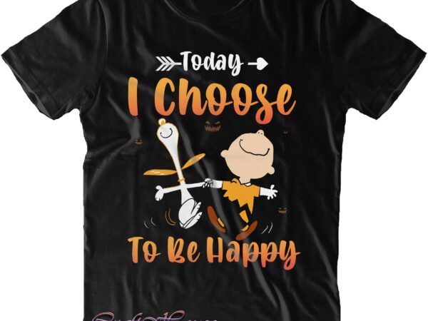 Today i choose to be happy halloween svg, today i choose to be happy svg, halloween svg, halloween quote, halloween funny, pumpkin svg, witch svg, ghost svg, halloween death, trick t shirt designs for sale