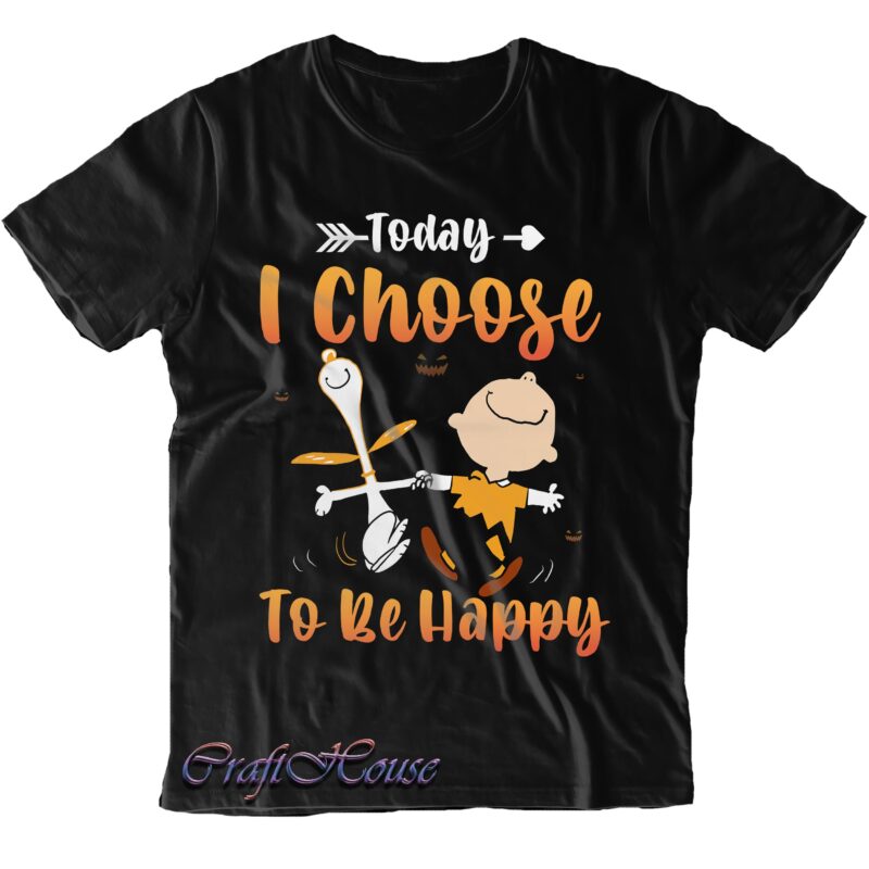 Today I Choose To Be Happy Halloween Svg, Today I Choose To be Happy Svg, Halloween Svg, Halloween Quote, Halloween Funny, Pumpkin Svg, Witch Svg, Ghost Svg, Halloween Death, Trick