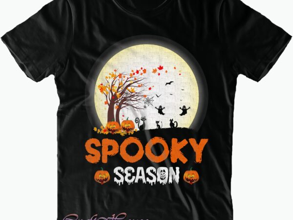 Spooky season svg, spooky season vceotr, halloween t shirt design, halloween svg, halloween night, halloween vector, halloween design, halloween graphics, halloween quote, pumpkin svg, witch svg, halloween costumes