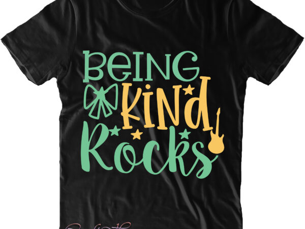 Being kind rocks t shirt design, being kind rocks svg, being kind rocks vector, rocks svg, rocks vector, back to school, first day at school, first day of school, first