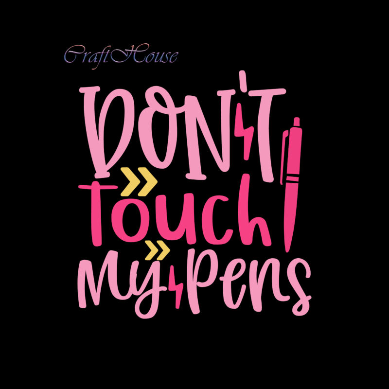 Don't Touch My Pens Svg, Back To School, First Day At School, First Day of School, First Day School, Happy First Day of School, Happy First Day of School Svg,