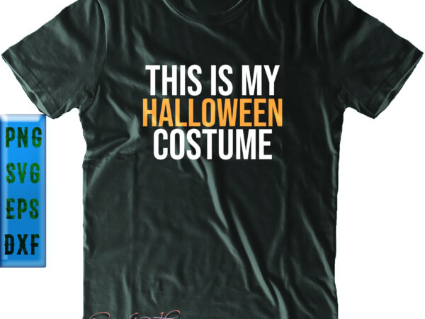 This is my halloween costume svg, halloween svg, funny halloween, halloween party, halloween quote, halloween night, pumpkin svg, witch svg, ghost svg, halloween death, trick or treat svg, spooky halloween t shirt designs for sale