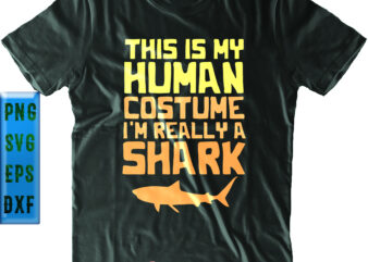 This Is My Human Costume I’m Really A Shark SVG, Shark SVG, Halloween SVG, Funny Halloween, Halloween Party, Halloween Quote, Halloween Night, Pumpkin SVG, Witch SVG, Ghost SVG, Halloween Death, t shirt designs for sale
