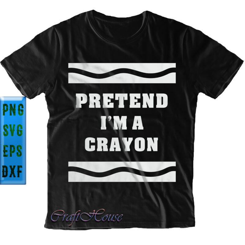 Pretend I'm A Crayon SVG, Pretend I'm A Crayon Halloween Costume SVG, Halloween SVG, Funny Halloween, Halloween Party, Halloween Quote, Halloween Night, Pumpkin SVG, Witch SVG, Ghost SVG, Halloween Death,