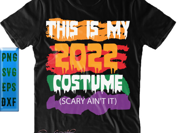 This is my 2022 costume scary ain’t it svg, scary ain’t it svg, halloween svg, funny halloween, halloween party, halloween quote, halloween night, pumpkin svg, witch svg, ghost svg, halloween t shirt designs for sale