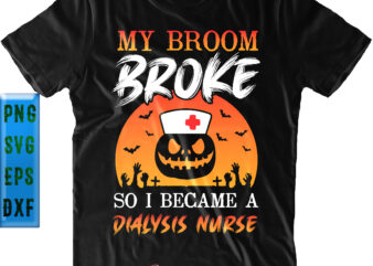 My Broom Broke So I Became A Dialysis Nurse SVG, Funny Pumpkin Nurse SVG, Halloween SVG, Funny Halloween, Halloween Party, Halloween Quote, Halloween Night, Pumpkin SVG, Witch SVG, Ghost SVG,