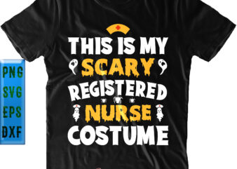 This is My Scary Registered Nurse Costume Halloween SVG, Nurse Costume Halloween SVG, Nurse SVG, Halloween SVG, Funny Halloween, Halloween Party, Halloween Quote, Halloween Night, Pumpkin SVG, Witch SVG, Ghost