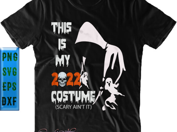 This is my 2022 costume scary ain’t it png, shadow of death, scary ain’t it svg, halloween svg, funny halloween, halloween party, halloween quote, halloween night, pumpkin svg, witch svg, t shirt designs for sale