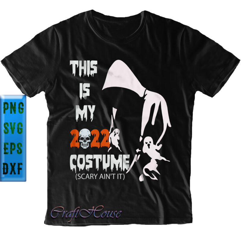 This Is My 2022 Costume Scary Ain't It PNG, Shadow of Death, Scary Ain't It SVG, Halloween SVG, Funny Halloween, Halloween Party, Halloween Quote, Halloween Night, Pumpkin SVG, Witch SVG,