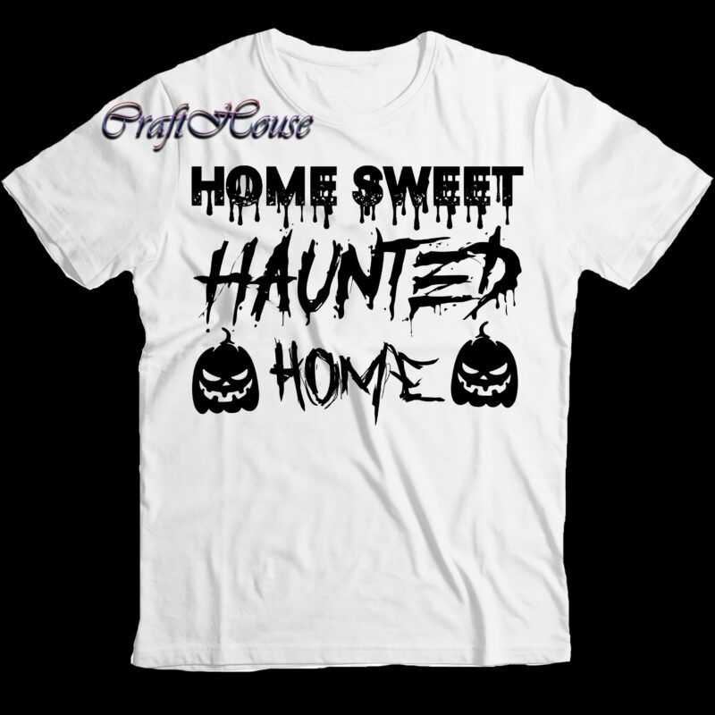 Home Sweet Haunted Home Svg, Halloween Svg, Halloween Night, Halloween design, Halloween Graphics, Halloween Quote, Pumpkin Svg, Witch Svg, Halloween Costumes, Halloween Funny, Ghost Svg, Trick or Treat Svg, Stay