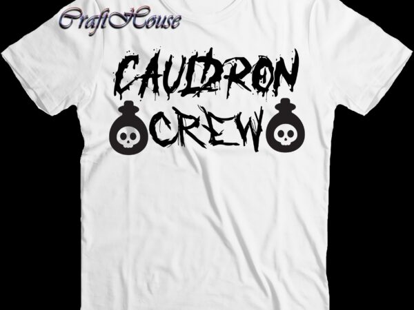 Cauldron crew svg, cauldron svg, halloween t shirt design, halloween svg, halloween night, halloween vector, halloween design, halloween graphics, halloween quote, pumpkin svg, witch svg, halloween costumes, halloween funny, ghost