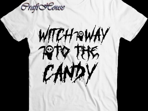 Witch way to the candy svg, witch candy svg, halloween svg, halloween quote, funny halloween, halloween party, halloween night, pumpkin svg, witch svg, ghost svg, halloween death, trick or treat t shirt design for sale