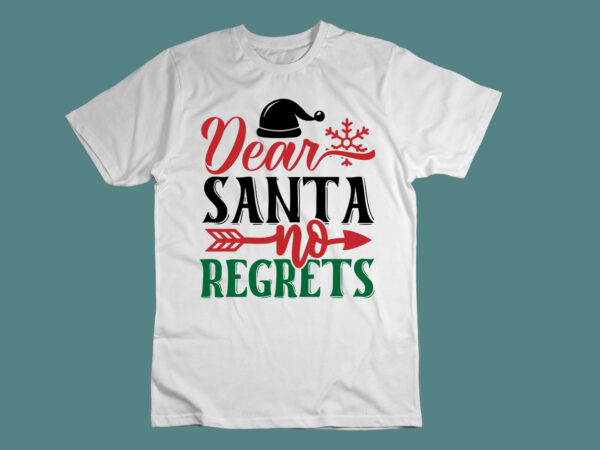 Dear santa no regrets svg t shirt vector illustration