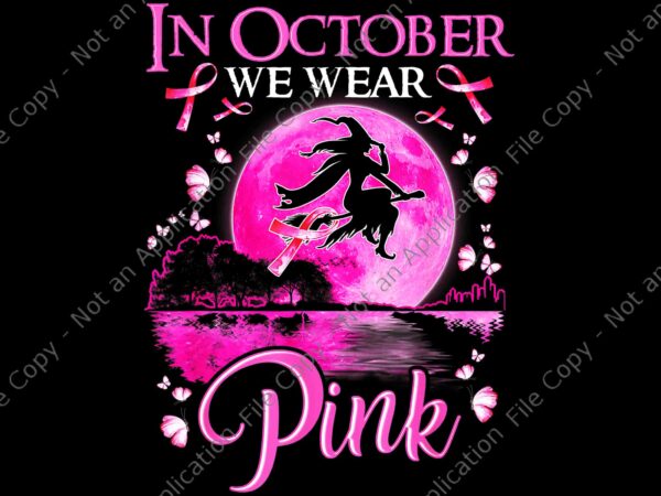 In october we wear pink ribbon witch halloween breast cancer png, witch halloween png, witch ribbon breast cancer png, ribbon breast cancer png t shirt design for sale