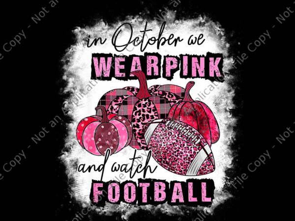 In october we wear pink and watch football cancer awareness png, in october we wear pink png, football cancer awareness png t shirt design for sale