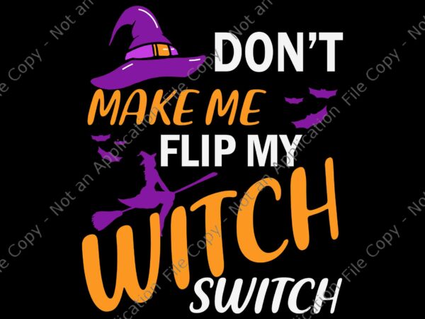 Don’t make me flip my witch switch halloween svg, witch halloween svg, halloween svg t shirt vector illustration