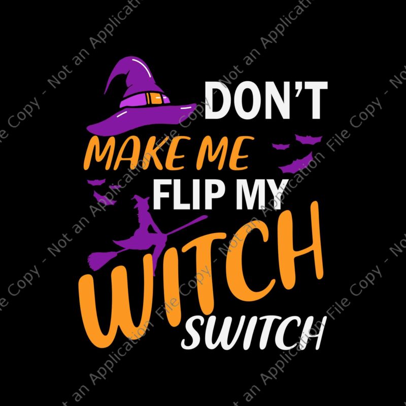 Don’t Make Me Flip My Witch Switch Halloween Svg, Witch Halloween Svg, Halloween Svg