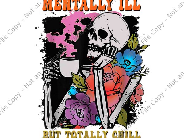 Groovy mentally ill but totally chill halloween skeleton png, skeleton coffee png, skeleton halloween png, halloween png t shirt design template