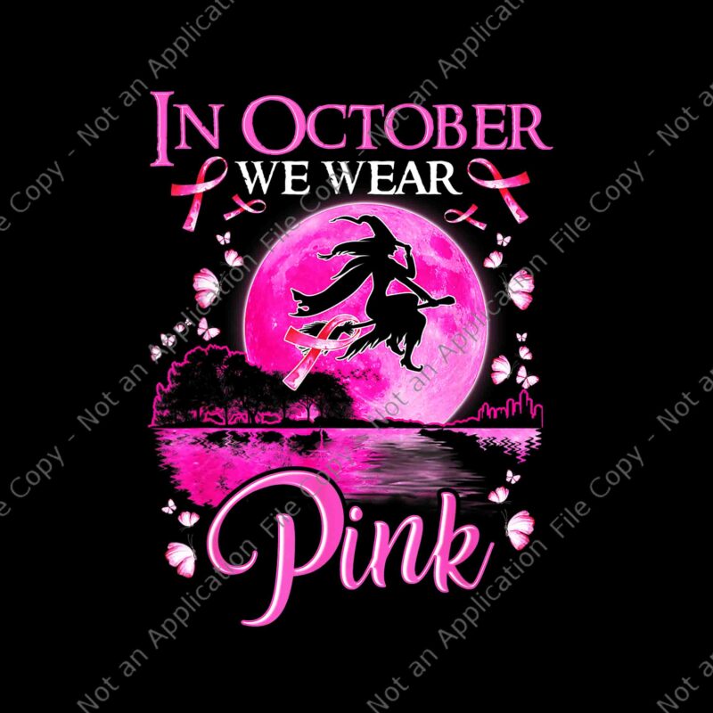 In October We Wear Pink Ribbon Witch Halloween Breast Cancer Png, In October We Wear Pink Witch Png, Breast Cancer Ribbon Halloween Png,