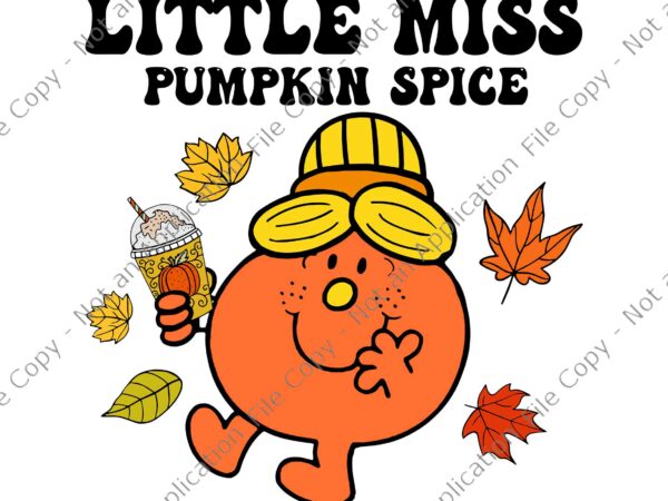 Little miss pumpkin spice svg, cute fall pumpkin thanksgiving svg, little miss thanksgiving svg, thanksgiving day svg, little miss svg t shirt vector graphic