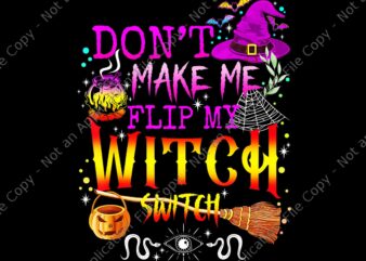 Don’t Make Me Flip My Witch Switch Halloween Png, Witch Halloween Png, Halloween Png t shirt vector illustration