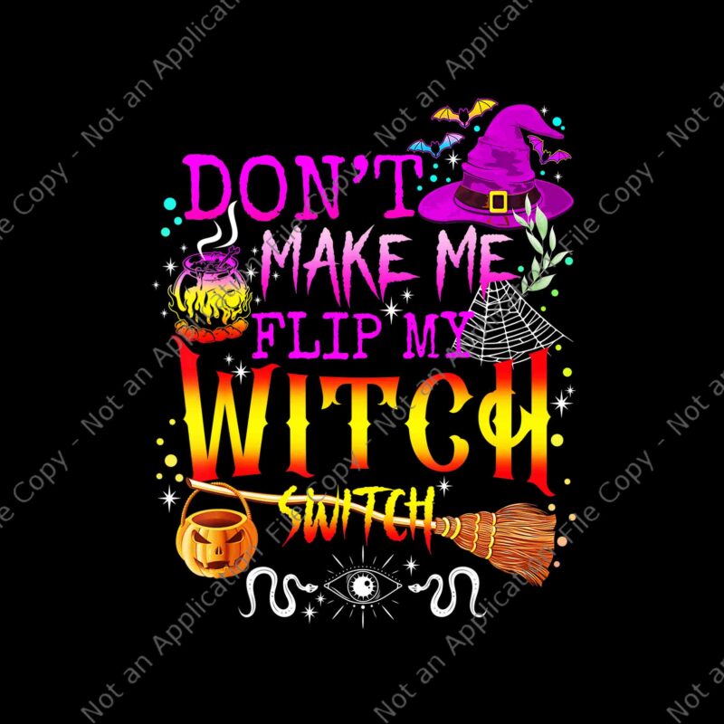 Don’t Make Me Flip My Witch Switch Halloween Png, Witch Halloween Png, Halloween Png