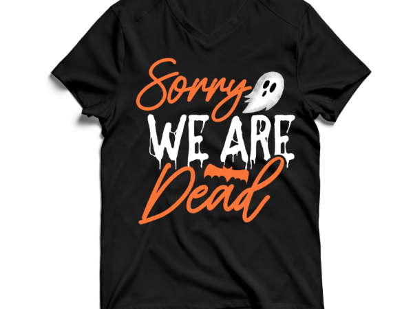 Sorry we are dead svg cut file , halloween svg , halloween svg bundle , halloween svg design , halloween svg bundle , halloween svg design bundle , halloween bundle