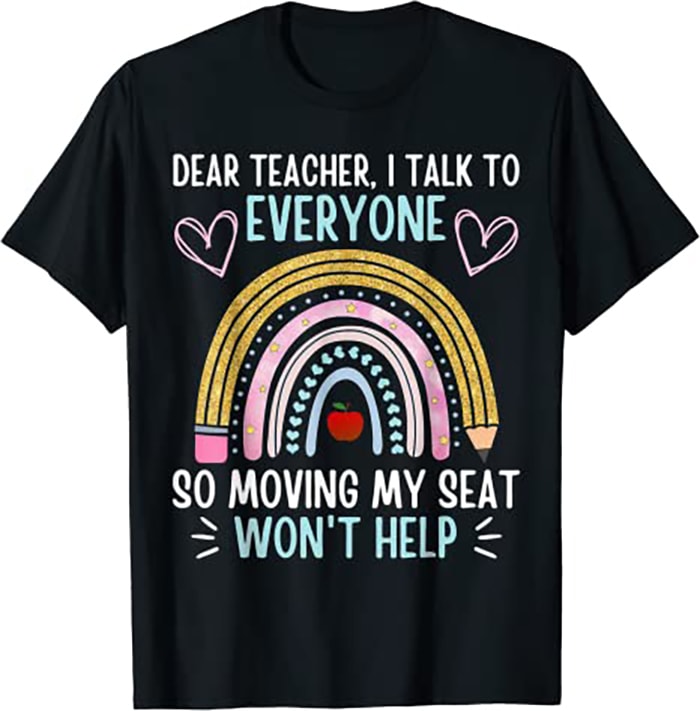 Funny Dear Teacher I Talk To Everyone Moving Seat Wont Help - Buy t ...