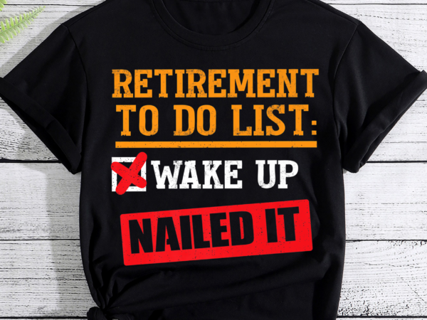 funny-retirement-to-do-list-adult-humor-sarcastic-list-buy-t-shirt